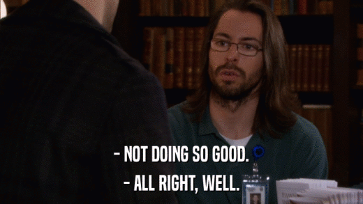 - NOT DOING SO GOOD. - ALL RIGHT, WELL. 