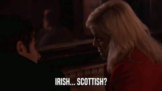 IRISH... SCOTTISH?  