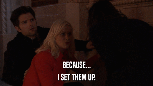 BECAUSE... I SET THEM UP. 