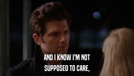 AND I KNOW I'M NOT SUPPOSED TO CARE, 