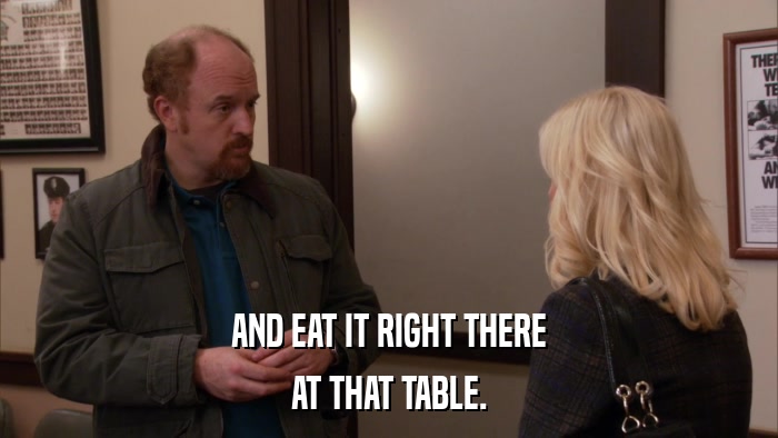 AND EAT IT RIGHT THERE AT THAT TABLE. 
