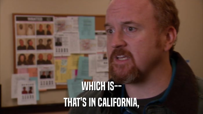 WHICH IS-- THAT'S IN CALIFORNIA, 