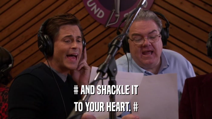 # AND SHACKLE IT TO YOUR HEART. # 