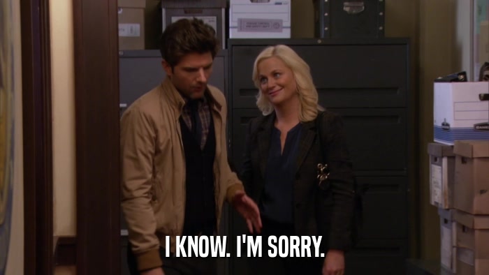 I KNOW. I'M SORRY.  