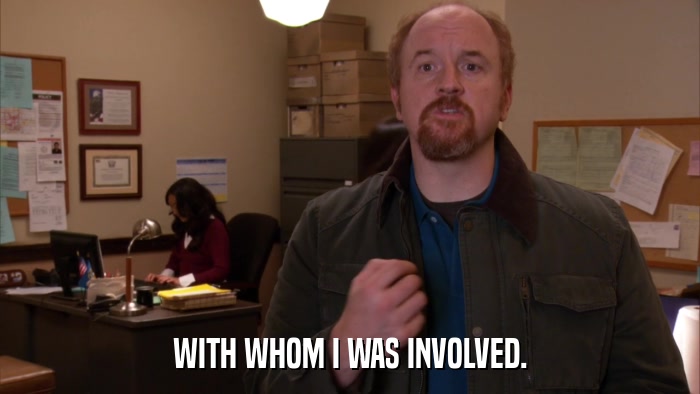 WITH WHOM I WAS INVOLVED.  