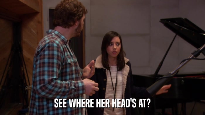 SEE WHERE HER HEAD'S AT?  