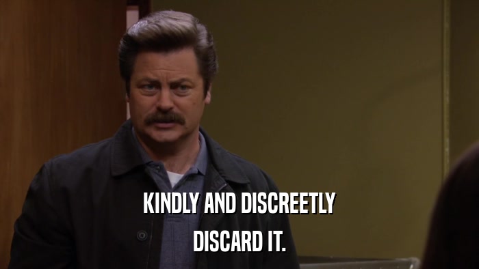 KINDLY AND DISCREETLY DISCARD IT. 