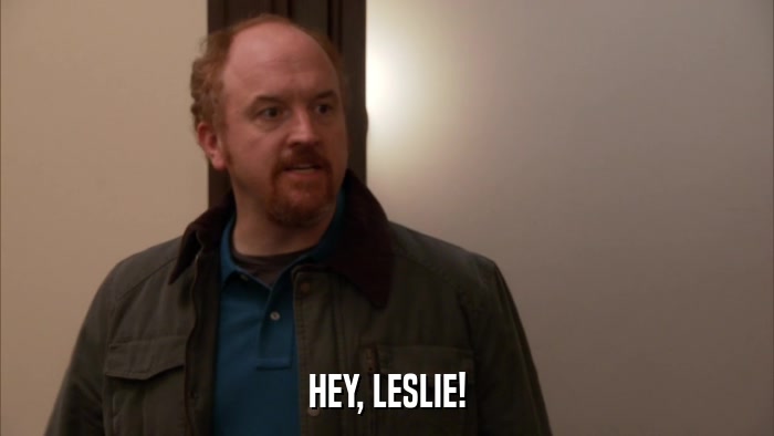 HEY, LESLIE!  
