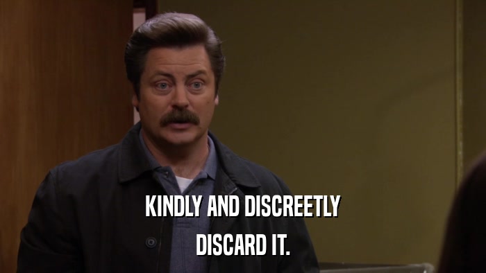 KINDLY AND DISCREETLY DISCARD IT. 