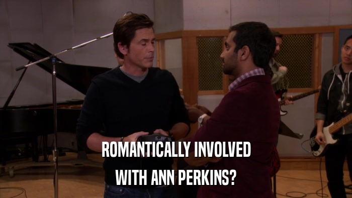 ROMANTICALLY INVOLVED WITH ANN PERKINS? 