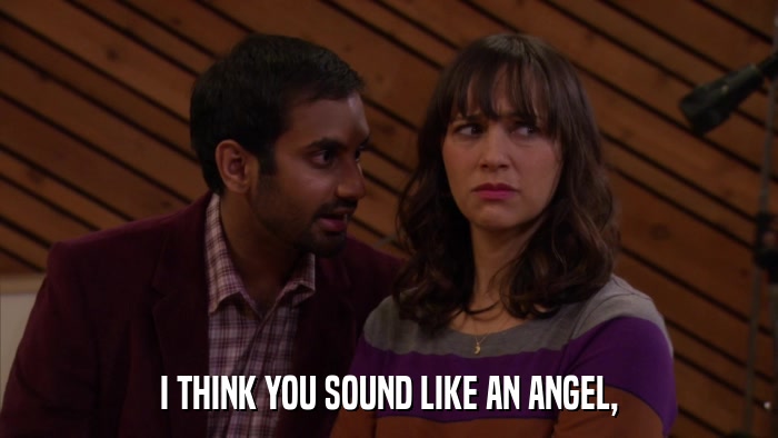 I THINK YOU SOUND LIKE AN ANGEL,  