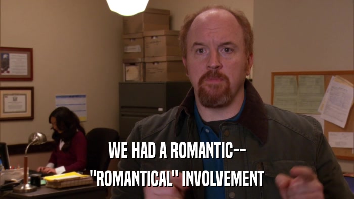 WE HAD A ROMANTIC-- 