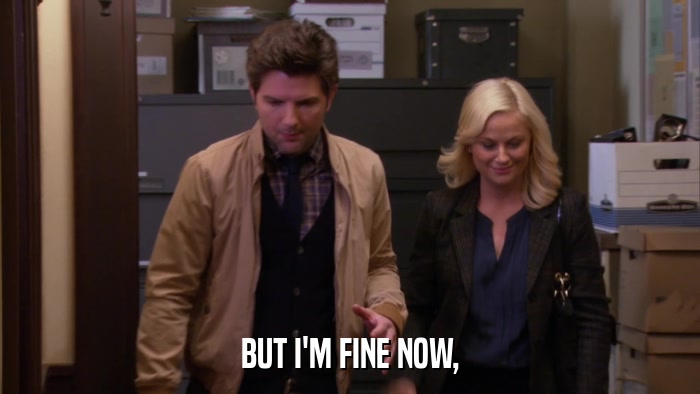 BUT I'M FINE NOW,  
