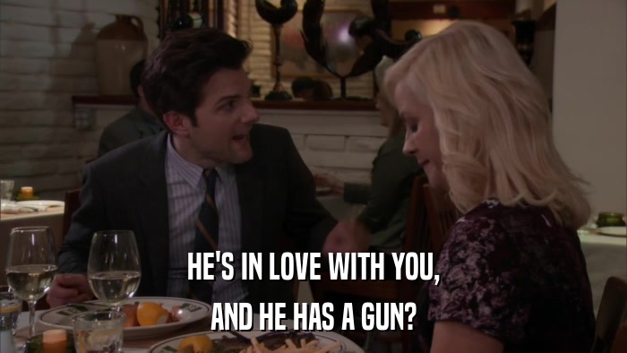 HE'S IN LOVE WITH YOU, AND HE HAS A GUN? 