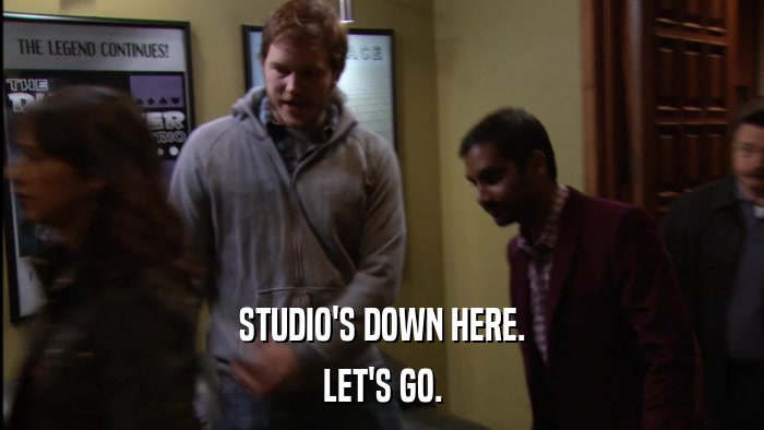 STUDIO'S DOWN HERE. LET'S GO. 