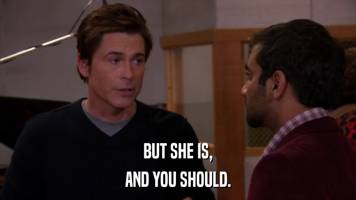 BUT SHE IS, AND YOU SHOULD. 