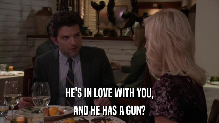 HE'S IN LOVE WITH YOU, AND HE HAS A GUN? 