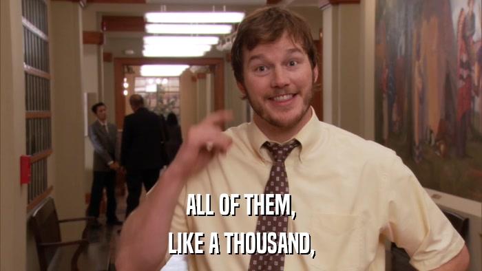 ALL OF THEM, LIKE A THOUSAND, 