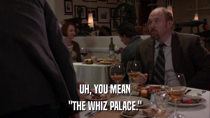 UH, YOU MEAN 