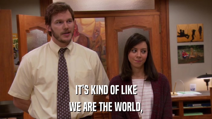 IT'S KIND OF LIKE WE ARE THE WORLD, 