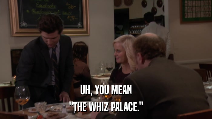 UH, YOU MEAN 
