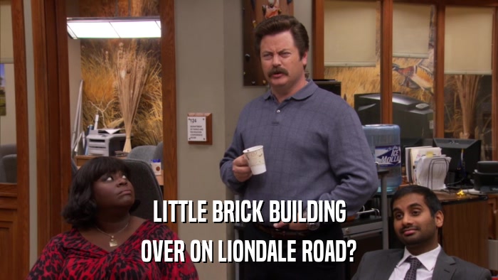 LITTLE BRICK BUILDING OVER ON LIONDALE ROAD? 