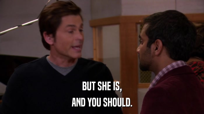 BUT SHE IS, AND YOU SHOULD. 