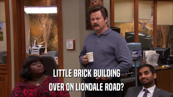 LITTLE BRICK BUILDING OVER ON LIONDALE ROAD? 