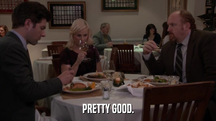 PRETTY GOOD.  