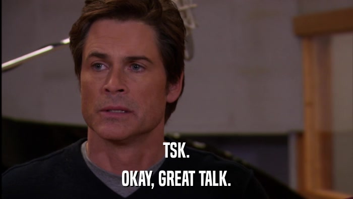 TSK. OKAY, GREAT TALK. 