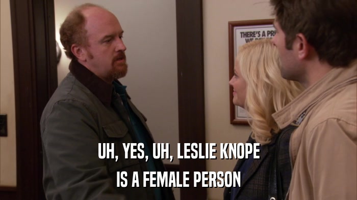 UH, YES, UH, LESLIE KNOPE IS A FEMALE PERSON 