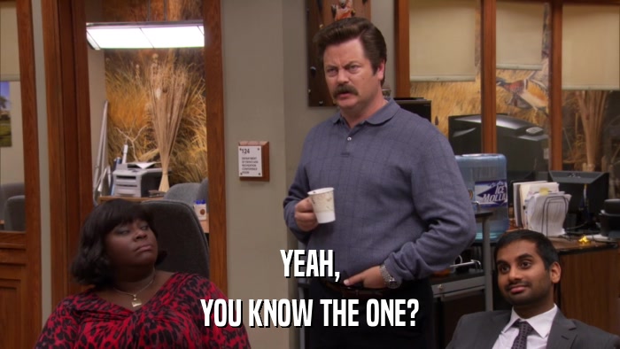 YEAH, YOU KNOW THE ONE? 