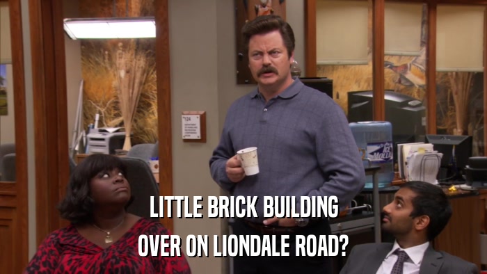 LITTLE BRICK BUILDING OVER ON LIONDALE ROAD? 