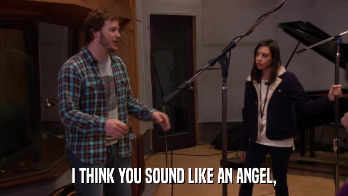 I THINK YOU SOUND LIKE AN ANGEL,  