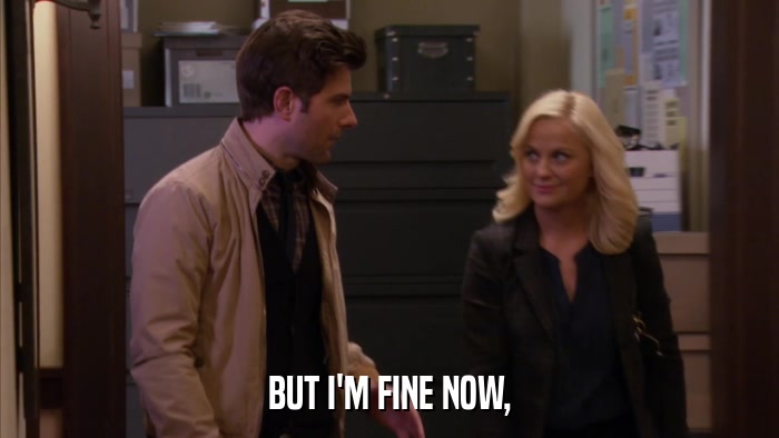 BUT I'M FINE NOW,  