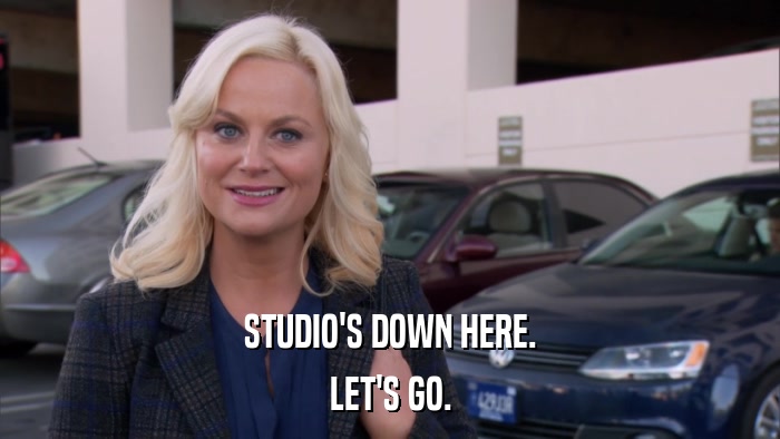 STUDIO'S DOWN HERE. LET'S GO. 