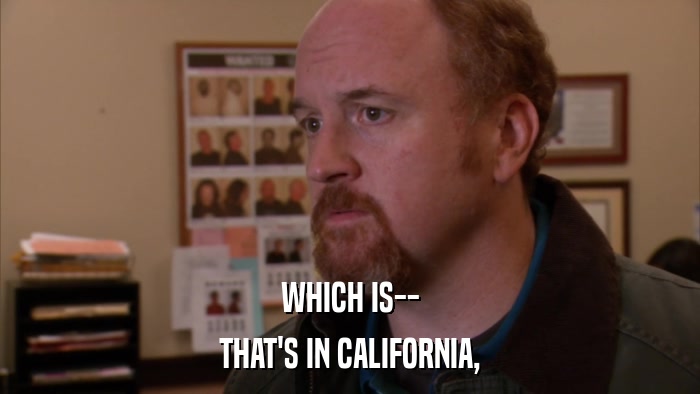 WHICH IS-- THAT'S IN CALIFORNIA, 