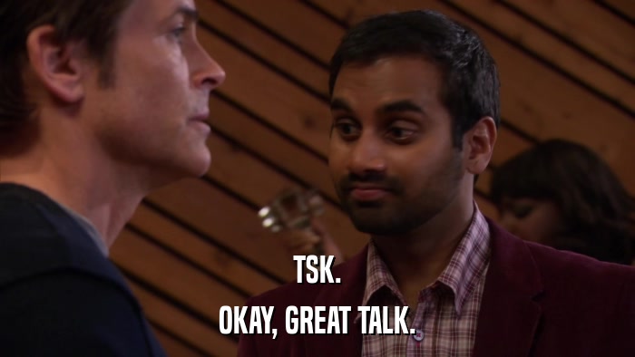 TSK. OKAY, GREAT TALK. 