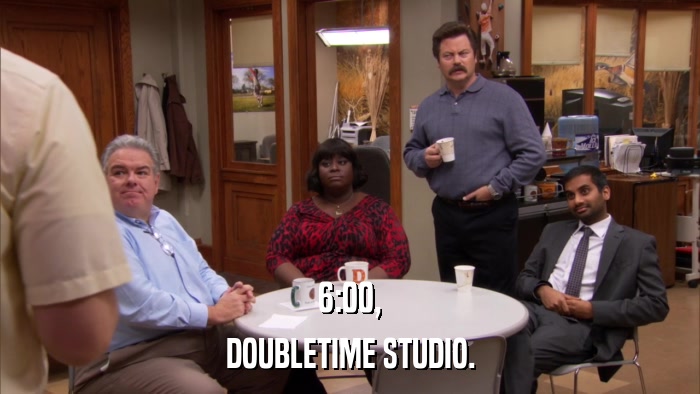 6:00, DOUBLETIME STUDIO. 