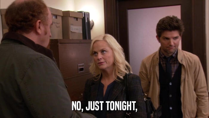 NO, JUST TONIGHT,  