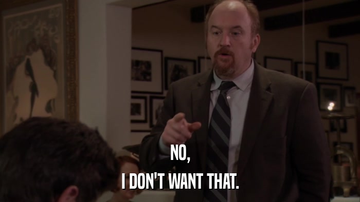 NO, I DON'T WANT THAT. 