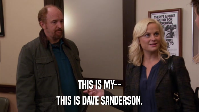 THIS IS MY-- THIS IS DAVE SANDERSON. 