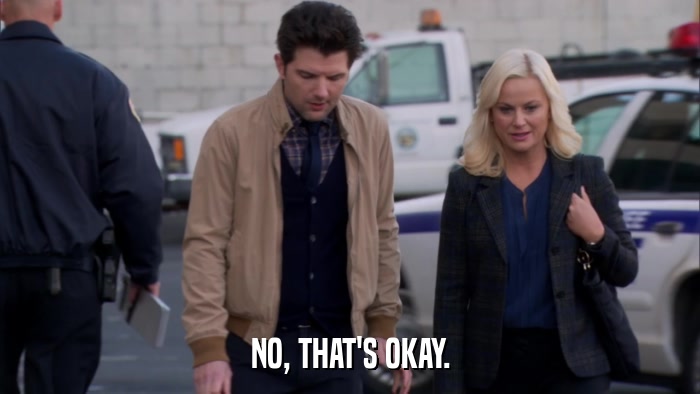 NO, THAT'S OKAY.  