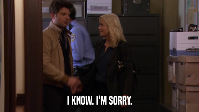 I KNOW. I'M SORRY.  