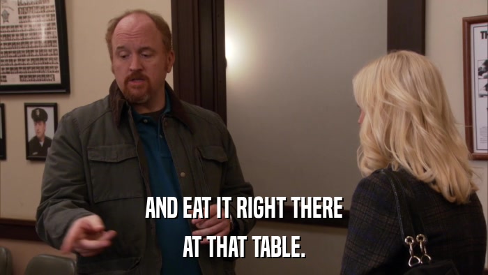AND EAT IT RIGHT THERE AT THAT TABLE. 