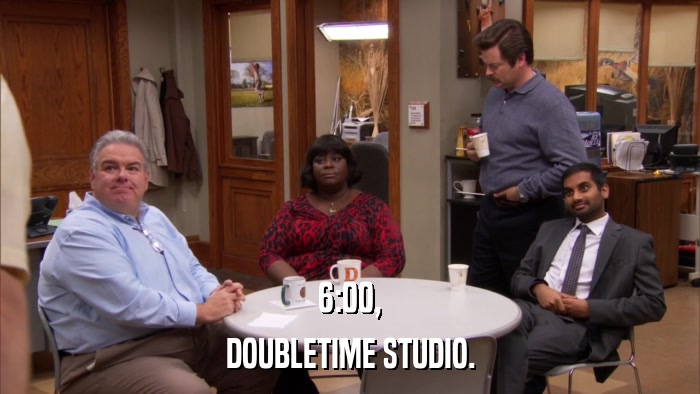 6:00, DOUBLETIME STUDIO. 