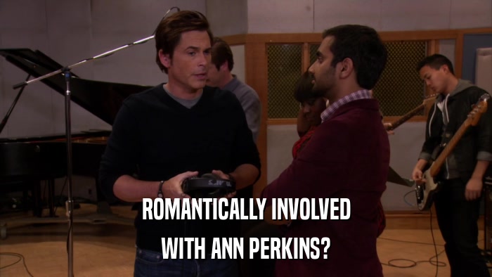 ROMANTICALLY INVOLVED WITH ANN PERKINS? 