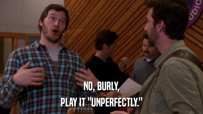 NO, BURLY, PLAY IT 