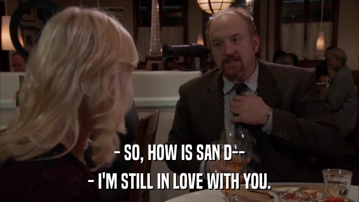 - SO, HOW IS SAN D-- - I'M STILL IN LOVE WITH YOU. 