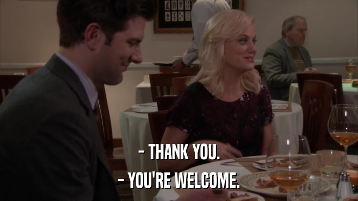 - THANK YOU. - YOU'RE WELCOME. 